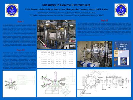 Chemistry in Extreme Environments Chris Bennett, Xibin Gu, Brant Jones, Pavlo Maksyutenko, Fangtong Zhang, Ralf I. Kaiser Department of Chemistry, University.