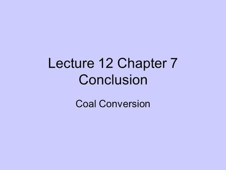 Lecture 12 Chapter 7 Conclusion Coal Conversion. www.randomuseless.info/gasprice/gasprice.html.