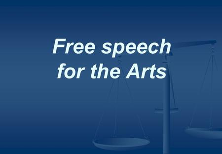 Free speech for the Arts. How should we assess free speech rights and restrictions for artists? Should they be subject to the same principles and exceptions.
