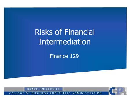Risks of Financial Intermediation Finance 129. Common Risks All Financial Intermediaries face similar risks. The importance of each type of risk depends.