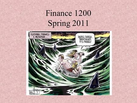 Finance 1200 Spring 2011. Discuss what you will gain from the study of personal finance. Introduction to the subject of personal finance Develop personal.