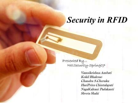 Security in RFID Presented By… NetSecurity-Spring07