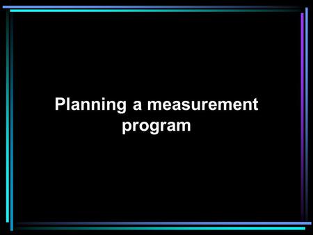Planning a measurement program What is a metrics plan? A metrics plan must describe the who, what, where, when, how, and why of metrics. It begins with.