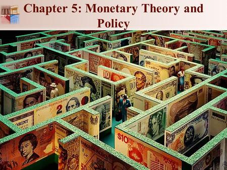 Chapter 5: Monetary Theory and Policy. 1-2 Chapter 5: Monetary Theory and Policy Chapter Outline: Monetary Theory. Economic Indicators Monitored by the.