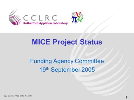 1 paul drumm; 19-09-2005; FAC-PR MICE Project Status Funding Agency Committee 19 th September 2005.