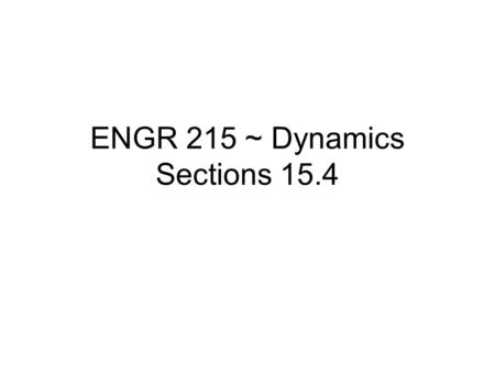 ENGR 215 ~ Dynamics Sections 15.4. Central Impact.