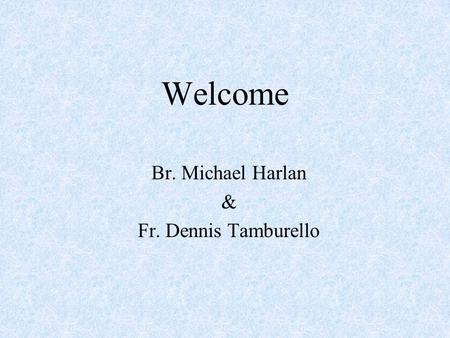 Welcome Br. Michael Harlan & Fr. Dennis Tamburello.