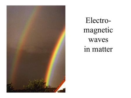 Electro- magnetic waves in matter. Linear media: velocity: most materials: