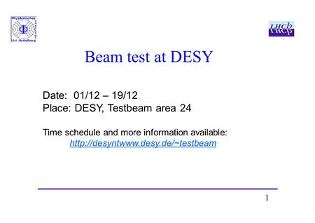 1 Beam test at DESY Date: 01/12 – 19/12 Place: DESY, Testbeam area 24 Time schedule and more information available: