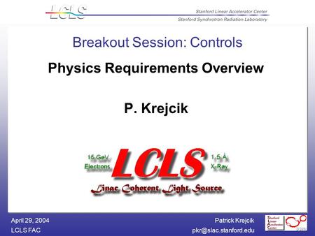 Patrick Krejcik LCLS April 29, 2004 Breakout Session: Controls Physics Requirements Overview P. Krejcik.