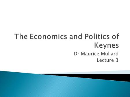 Dr Maurice Mullard Lecture 3.  THE CONCEPT OF A KEYNESIAN REVOLUTION  MONEY MARKETS AND THE RATE OF INTEREST  INVESTORS AND SAVERS  PROBLEM OF LIQUIDITY.