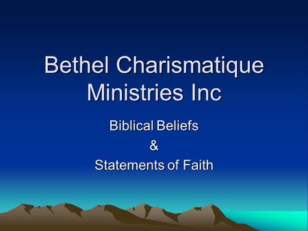 Bethel Charismatique Ministries Inc Biblical Beliefs & Statements of Faith.