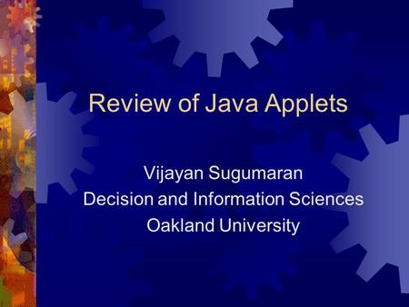 Review of Java Applets Vijayan Sugumaran Decision and Information Sciences Oakland University.