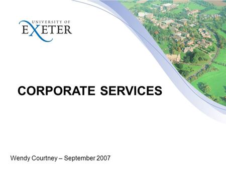 CORPORATE SERVICES Wendy Courtney – September 2007.