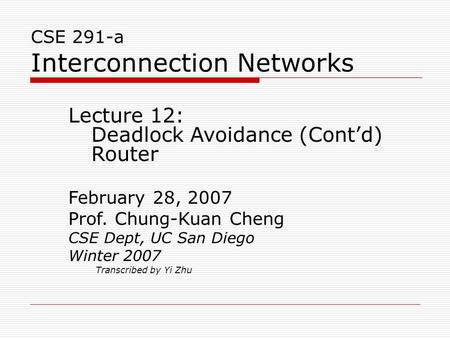 CSE 291-a Interconnection Networks Lecture 12: Deadlock Avoidance (Cont’d) Router February 28, 2007 Prof. Chung-Kuan Cheng CSE Dept, UC San Diego Winter.