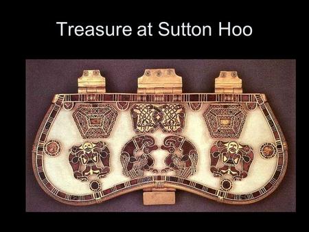Treasure at Sutton Hoo. Carmina Burana 11 th & 12 th Century Songs from Benedictbeurn – a monastary 254 poems and dramatic texts Religious themes, moral/satirical.
