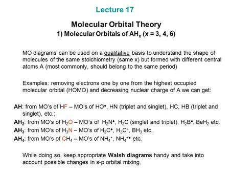 Lecture 17 Molecular Orbital Theory 1) Molecular Orbitals of AH x (x = 3, 4, 6) MO diagrams can be used on a qualitative basis to understand the shape.
