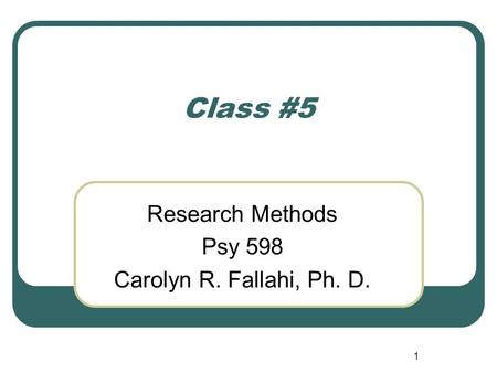Research Methods Psy 598 Carolyn R. Fallahi, Ph. D.