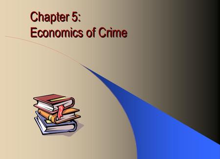 Chapter 5: Economics of Crime. Underground Economy G.D.P. does not include the value of illegal goods & services because they are not supposed to be produced.