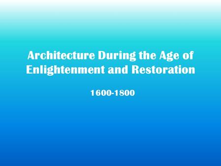 Architecture During the Age of Enlightenment and Restoration