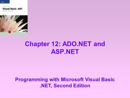 Chapter 12: ADO.NET and ASP.NET Programming with Microsoft Visual Basic.NET, Second Edition.