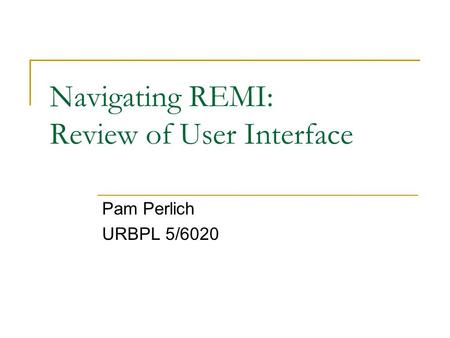 Navigating REMI: Review of User Interface Pam Perlich URBPL 5/6020.