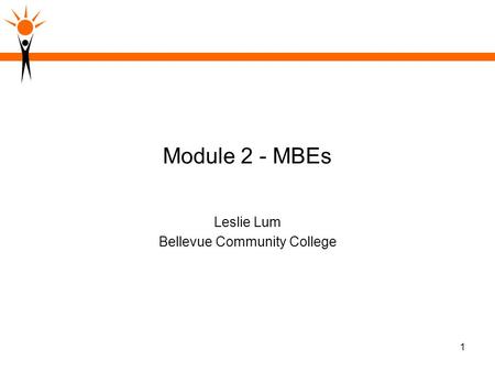 1 Module 2 - MBEs Leslie Lum Bellevue Community College.
