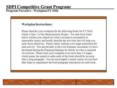 SDPI Competitive Grant Program SDPI Competitive Grant Program: Program Narrative - Workplan FY 2006 Workplan Instructions: Please describe your workplan.