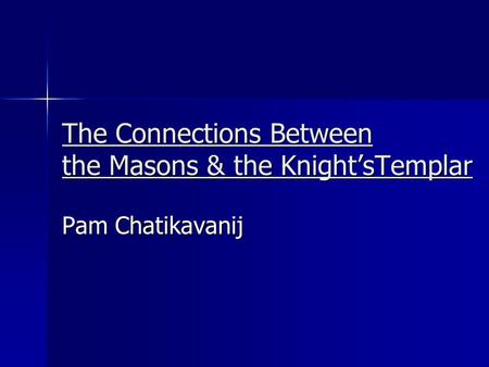 The Connections Between the Masons & the Knight’sTemplar Pam Chatikavanij.