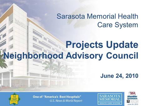 June 24, 2010 Sarasota Memorial Health Care System Projects Update Neighborhood Advisory Council June 24, 2010.