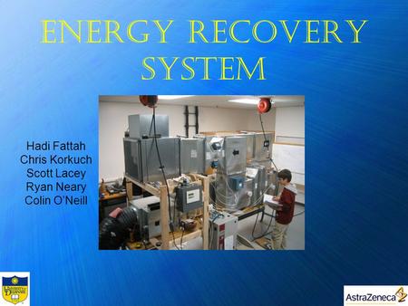Energy Recovery System Hadi Fattah Chris Korkuch Scott Lacey Ryan Neary Colin O’Neill.