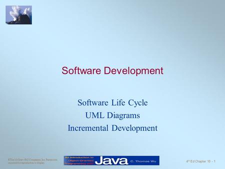 ©The McGraw-Hill Companies, Inc. Permission required for reproduction or display. 4 th Ed Chapter 10 - 1 Software Development Software Life Cycle UML Diagrams.