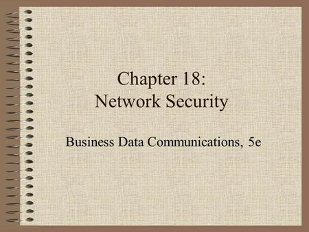 Chapter 18: Network Security Business Data Communications, 5e.