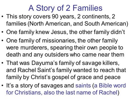 A Story of 2 Families This story covers 90 years, 2 continents, 2 families (North American, and South American) One family knew Jesus, the other family.