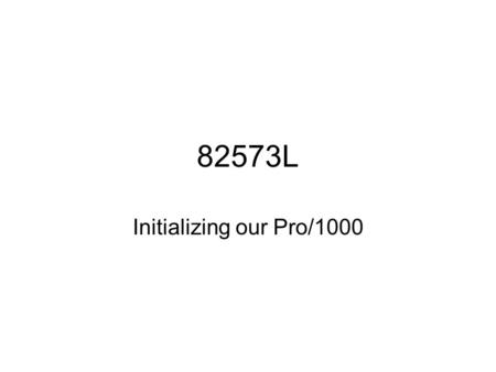 82573L Initializing our Pro/1000. Chicken-and-Egg? We want to create a Linux Kernel Module that can serve application-programs as a character-mode device-driver.