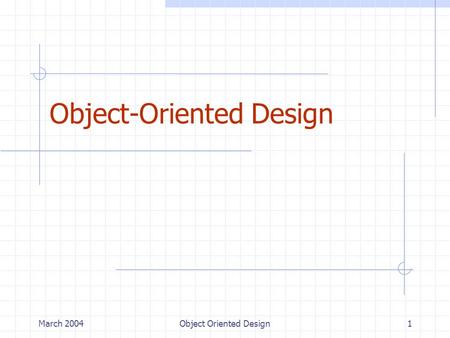 March 2004Object Oriented Design1 Object-Oriented Design.