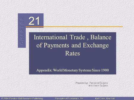 21 © 2004 Prentice Hall Business PublishingPrinciples of Economics, 7/eKarl Case, Ray Fair International Trade, Balance of Payments and Exchange Rates.