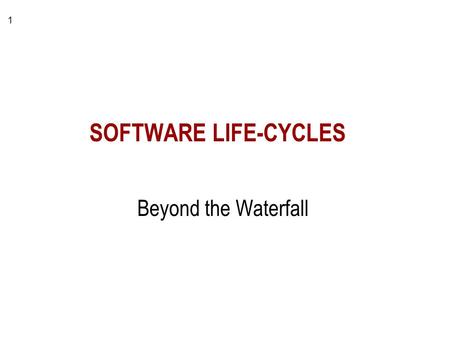 1 SOFTWARE LIFE-CYCLES Beyond the Waterfall. 2 Requirements System Design Detailed Design Implementation Installation & Testing Maintenance The WATERFALL.