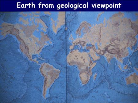 Earth from geological viewpoint. Earth from meteorological viewpoint.