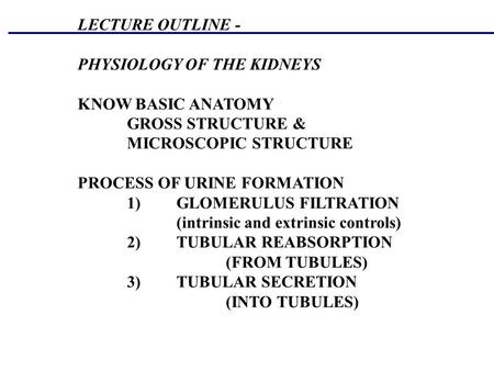 LECTURE OUTLINE - PHYSIOLOGY OF THE KIDNEYS KNOW BASIC ANATOMY