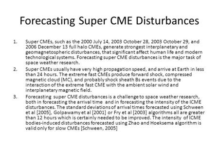 Forecasting Super CME Disturbances 1.Super CMEs, such as the 2000 July 14, 2003 October 28, 2003 October 29, and 2006 December 13 full halo CMEs, generate.