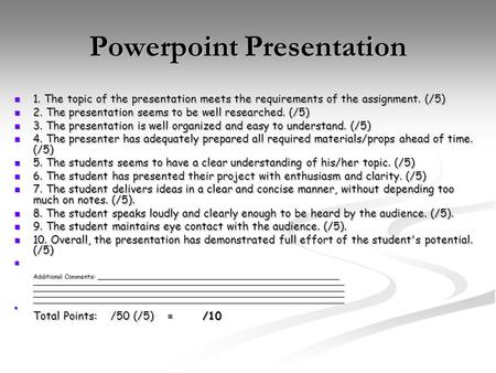 Powerpoint Presentation 1. The topic of the presentation meets the requirements of the assignment. (/5) 1. The topic of the presentation meets the requirements.