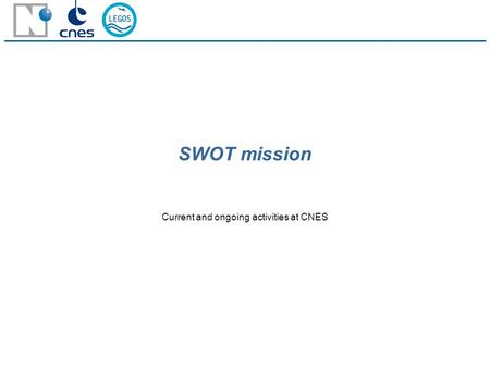 SWOT mission Current and ongoing activities at CNES.
