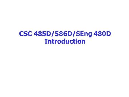 CSC 485D/586D/SEng 480D Introduction. In essence a database is nothing more than a collection of information that exists over a long period of time. Databases.