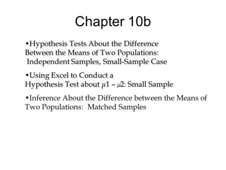 Chapter 10b Hypothesis Tests About the Difference Between the Means of Two Populations: Independent Samples, Small-Sample CaseHypothesis Tests About the.
