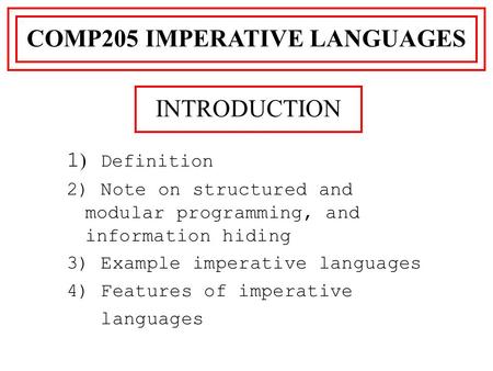1 ) Definition 2) Note on structured and modular programming, and information hiding 3) Example imperative languages 4) Features of imperative languages.