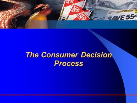 The Consumer Decision Process. Customer Decisions Decisions customers make in the marketplace as buyers, payers, and users, include: – Whether to purchase.