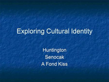 Exploring Cultural Identity Huntington Senocak A Fond Kiss Huntington Senocak A Fond Kiss.