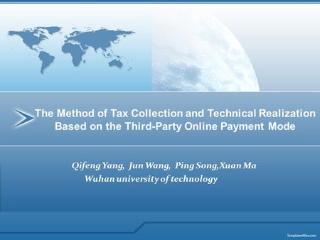 Qifeng Yang, Jun Wang, Ping Song,Xuan Ma Wuhan university of technology The Method of Tax Collection and Technical Realization Based on the Third-Party.