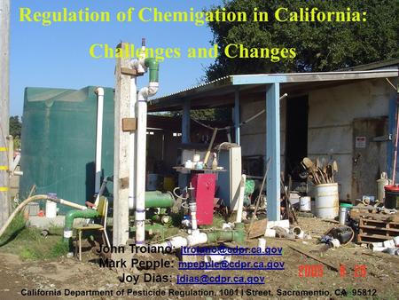 Regulation of Chemigation in California: Challenges and Changes John Troiano:  Mark Pepple: